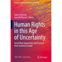 Human Rights in this Age of Uncertainty: Social Work Approaches and Practices from Southeast Europe