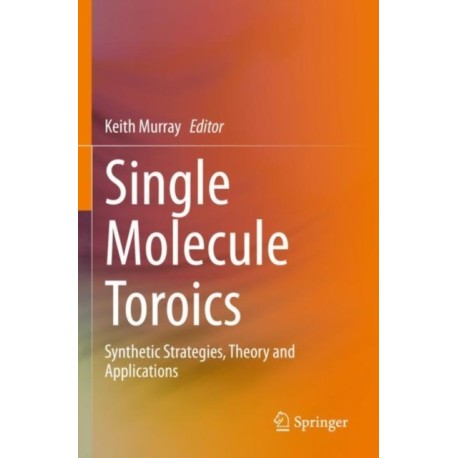Single Molecule Toroics: Synthetic Strategies, Theory and Applications