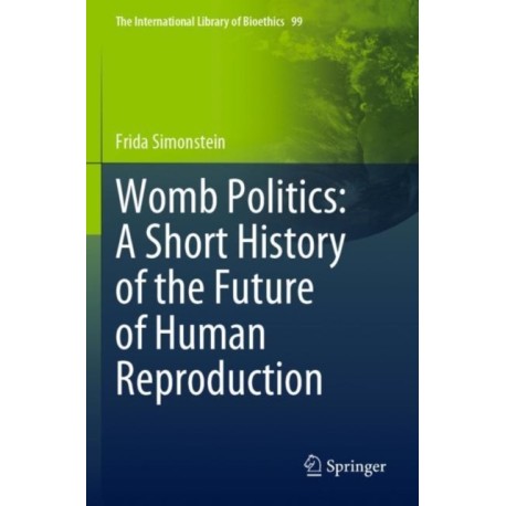 Womb Politics: A Short History of the Future of Human Reproduction