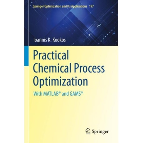 Practical Chemical Process Optimization: With MATLAB® and GAMS®