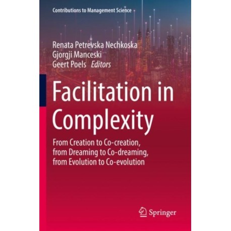 Facilitation in Complexity: From Creation to Co-creation, from Dreaming to Co-dreaming, from Evolution to Co-evolution