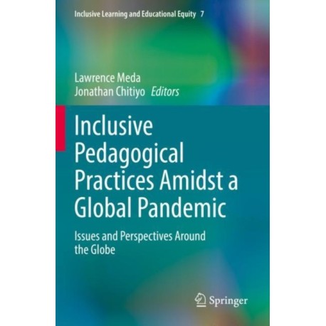 Inclusive Pedagogical Practices Amidst a Global Pandemic: Issues and Perspectives Around the Globe