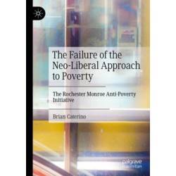 The Failure of the Neo-Liberal Approach to Poverty: The Rochester Monroe Anti-Poverty Initiative