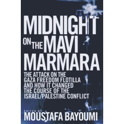 Midnight on the Mavi Marmara: The Attack on the Gaza Freedom Flotilla and How It Changed the Course of the Israel/Palestine Conflict