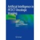 Artificial Intelligence in PET/CT Oncologic Imaging