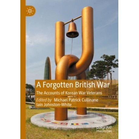 A Forgotten British War: The Accounts of Korean War Veterans