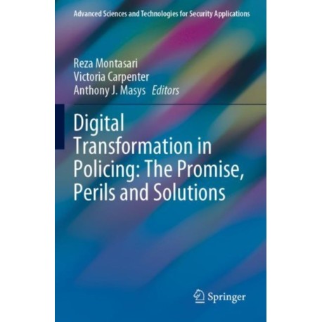 Digital Transformation in Policing: The Promise, Perils and Solutions