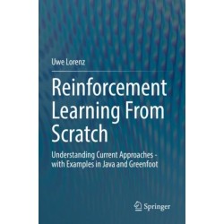 Reinforcement Learning From Scratch: Understanding Current Approaches - with Examples in Java and Greenfoot