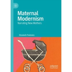 Maternal Modernism: Narrating New Mothers