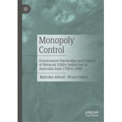 Monopoly Control: Government Ownership and Control of Network Utility Industries in Australia from 1788 to 1988