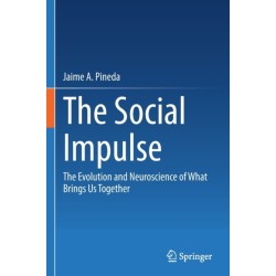 The Social Impulse: The Evolution and Neuroscience of What Brings Us Together