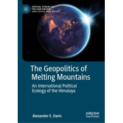 The Geopolitics of Melting Mountains: An International Political Ecology of the Himalaya