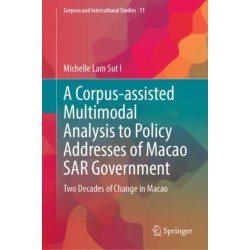A Corpus-assisted Multimodal Analysis to Policy Addresses of Macao SAR Government: Two Decades of Change in Macao