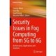 Security Issues in Fog Computing from 5G to 6G: Architectures, Applications and Solutions