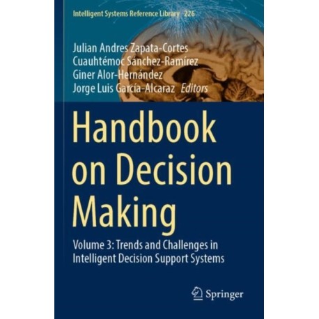 Handbook on Decision Making: Volume 3: Trends and Challenges in Intelligent Decision Support Systems