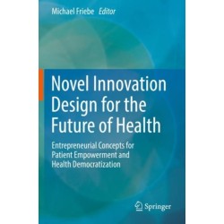Novel Innovation Design for the Future of Health: Entrepreneurial Concepts for Patient Empowerment and Health Democratization