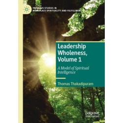 Leadership Wholeness, Volume 1: A Model of Spiritual Intelligence