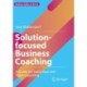 Solution-focused Business Coaching: A Guide for Individual and Team Coaching