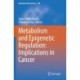 Metabolism and Epigenetic Regulation: Implications in Cancer