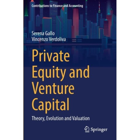 Private Equity and Venture Capital: Theory, Evolution and Valuation