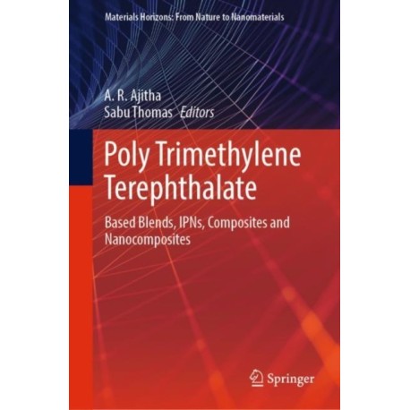 Poly Trimethylene Terephthalate: Based Blends, IPNs, Composites and Nanocomposites