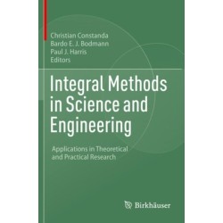 Integral Methods in Science and Engineering: Applications in Theoretical and Practical Research