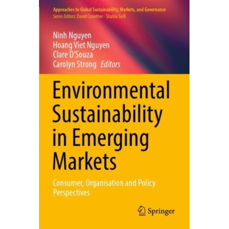 Environmental Sustainability in Emerging Markets: Consumer, Organisation and Policy Perspectives
