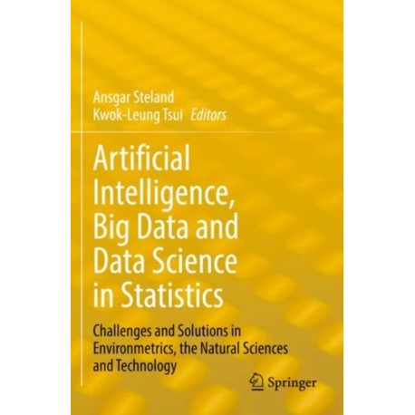 Artificial Intelligence, Big Data and Data Science in Statistics: Challenges and Solutions in Environmetrics, the Natural Sciences and Technology