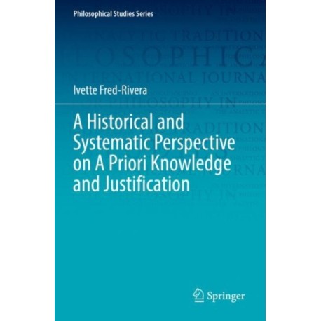 A Historical and Systematic Perspective on A Priori Knowledge and Justification