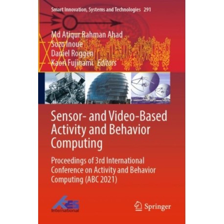 Sensor- and Video-Based Activity and Behavior Computing: Proceedings of 3rd International Conference on Activity and Behavior Computing (ABC 2021)