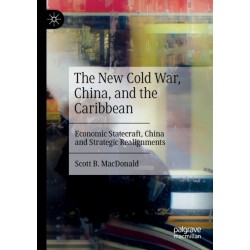 The New Cold War, China, and the Caribbean: Economic Statecraft, China and Strategic Realignments