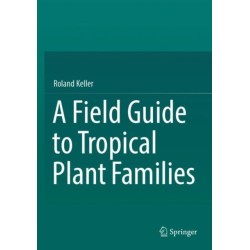 A Field Guide to Tropical Plant Families