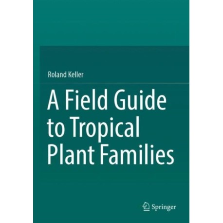 A Field Guide to Tropical Plant Families