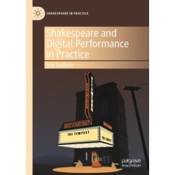 Shakespeare and Digital Performance in Practice