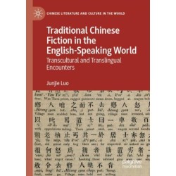 Traditional Chinese Fiction in the English-Speaking World: Transcultural and Translingual Encounters