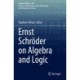 Ernst Schroder on Algebra and Logic