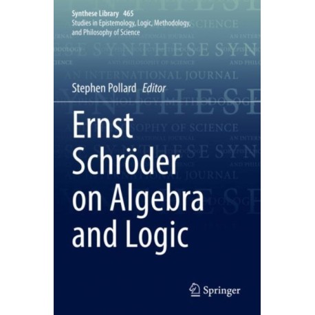 Ernst Schroder on Algebra and Logic