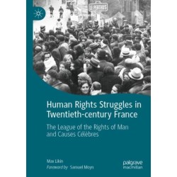 Human Rights Struggles in Twentieth-century France: The League of the Rights of Man and Causes Celebres