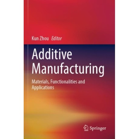 Additive Manufacturing: Materials, Functionalities and Applications