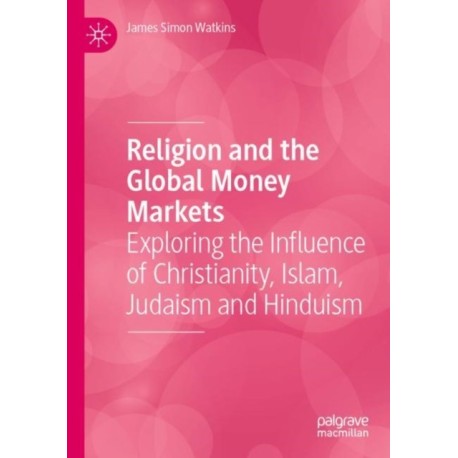 Religion and the Global Money Markets: Exploring the Influence of Christianity, Islam, Judaism and Hinduism