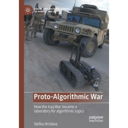 Proto-Algorithmic War: How the Iraq War became a laboratory for algorithmic logics