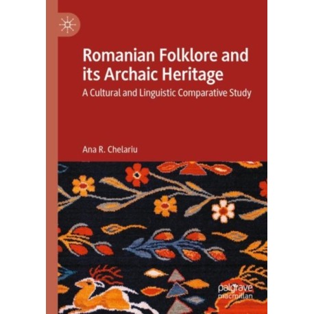 Romanian Folklore and its Archaic Heritage: A cultural and Linguistic Comparative Study
