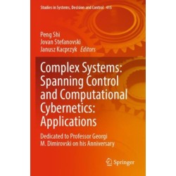 Complex Systems: Spanning Control and Computational Cybernetics: Applications: Dedicated to Professor Georgi M. Dimirovski on his Anniversary