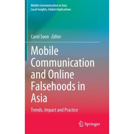 Mobile Communication and Online Falsehoods in Asia: Trends, Impact and Practice