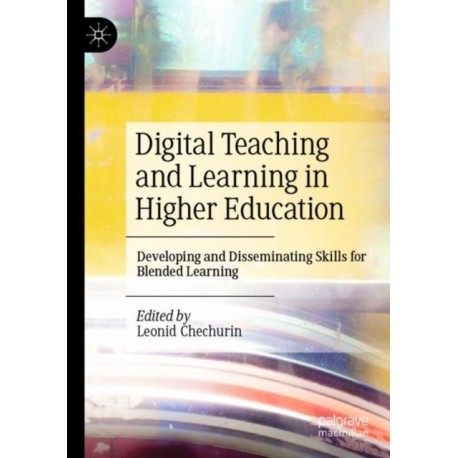 Digital Teaching and Learning in Higher Education: Developing and Disseminating Skills for Blended Learning