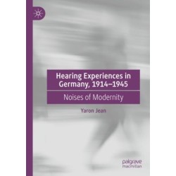 Hearing Experiences in Germany, 1914–1945: Noises of Modernity