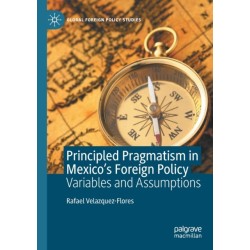 Principled Pragmatism in Mexico's Foreign Policy: Variables and Assumptions