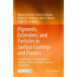 Pigments, Extenders, and Particles in Surface Coatings and Plastics: Fundamentals and Applications to Coatings, Plastics and Paper Laminate Formulation