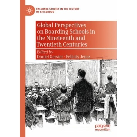 Global Perspectives on Boarding Schools in the Nineteenth and Twentieth Centuries