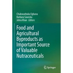 Food and Agricultural Byproducts as Important Source of Valuable Nutraceuticals